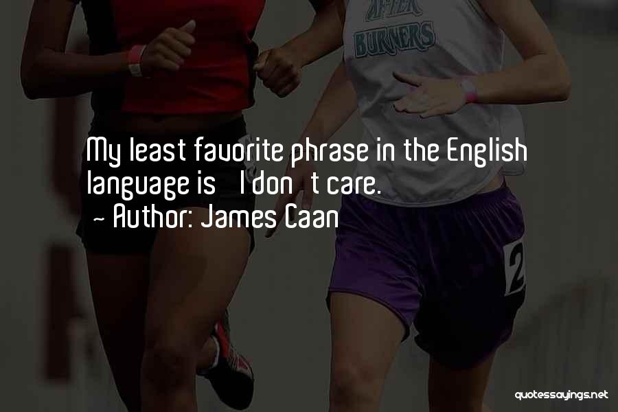 English Phrase Quotes By James Caan