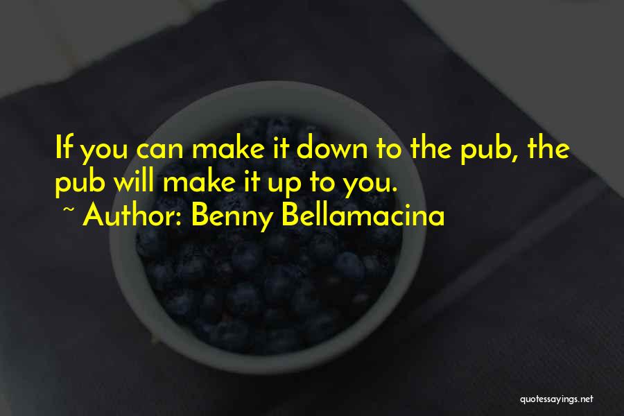 English Pubs Quotes By Benny Bellamacina