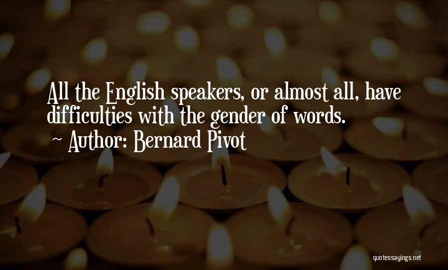 English Speakers Quotes By Bernard Pivot