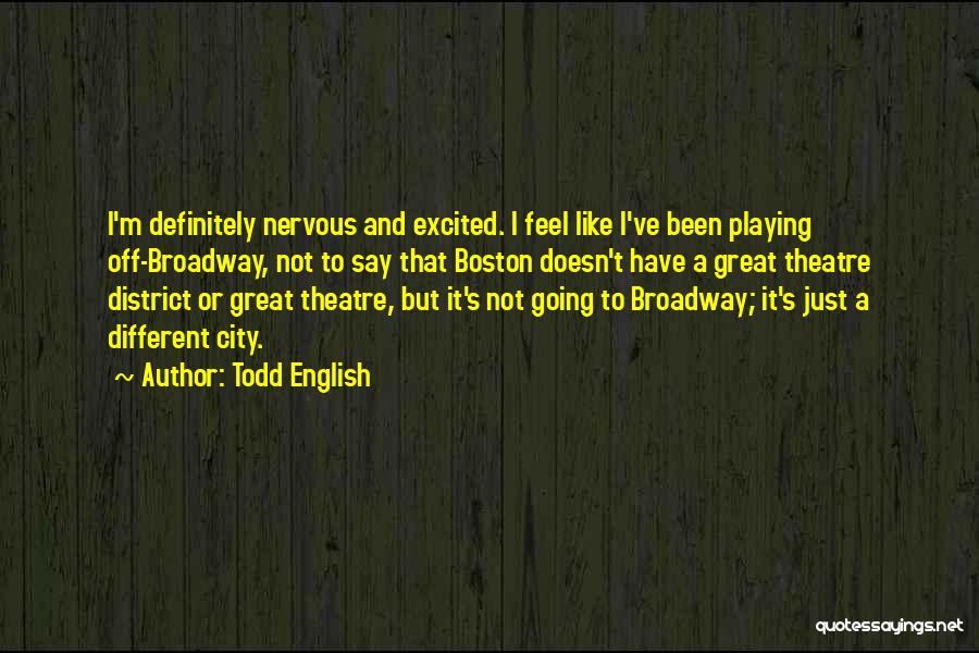 English Theatre Quotes By Todd English