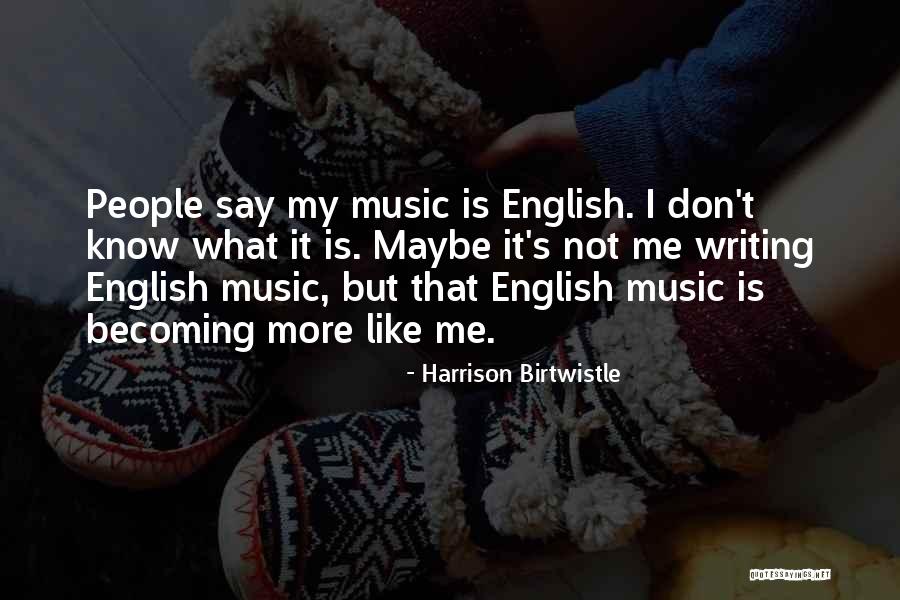 English Writing Quotes By Harrison Birtwistle