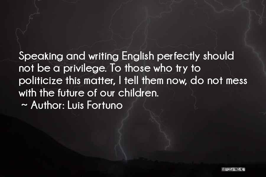 English Writing Quotes By Luis Fortuno