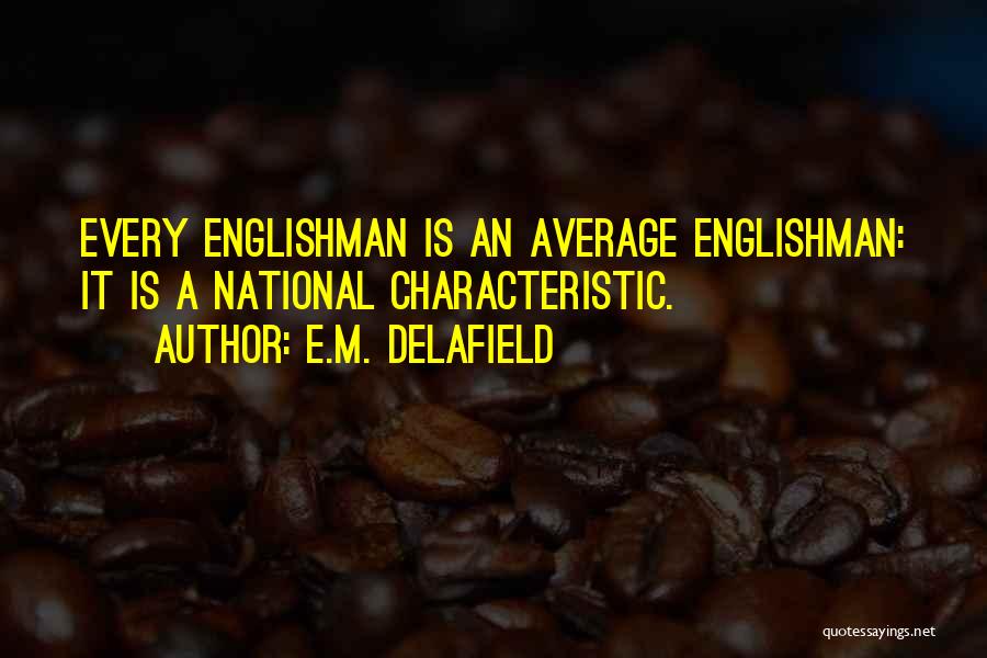 Englishman Quotes By E.M. Delafield