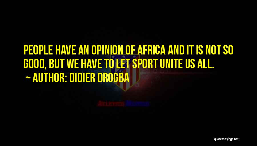 Engreidos Quotes By Didier Drogba