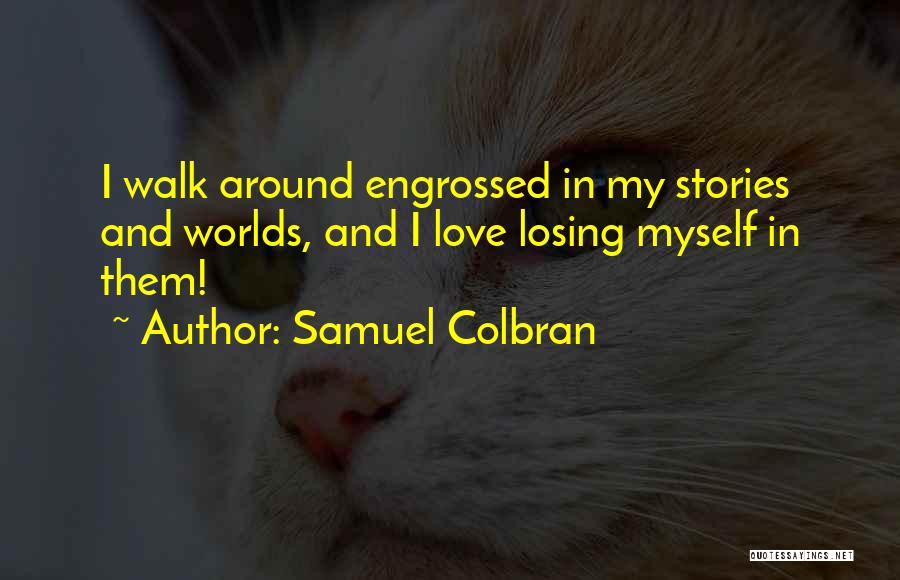 Engrossed In Love Quotes By Samuel Colbran