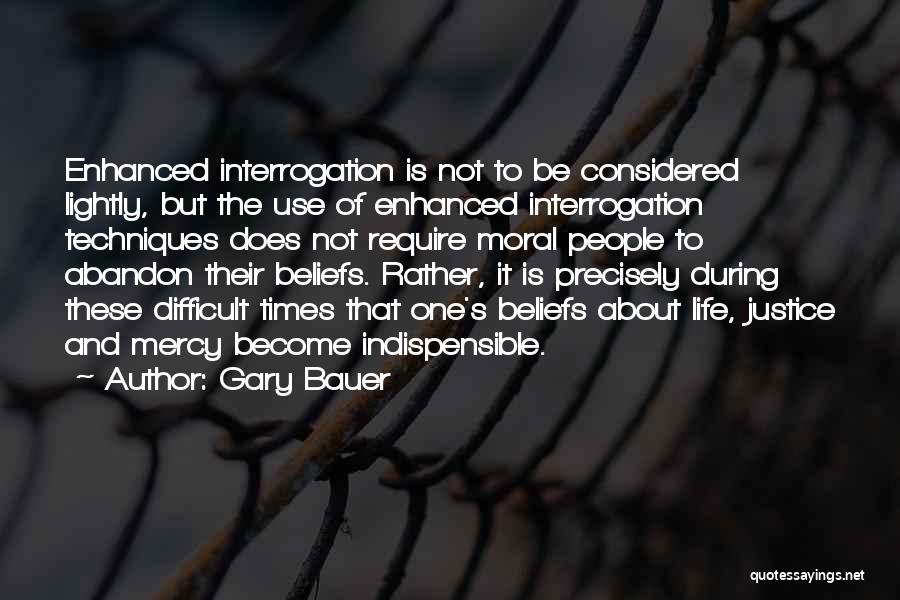 Enhanced Interrogation Quotes By Gary Bauer