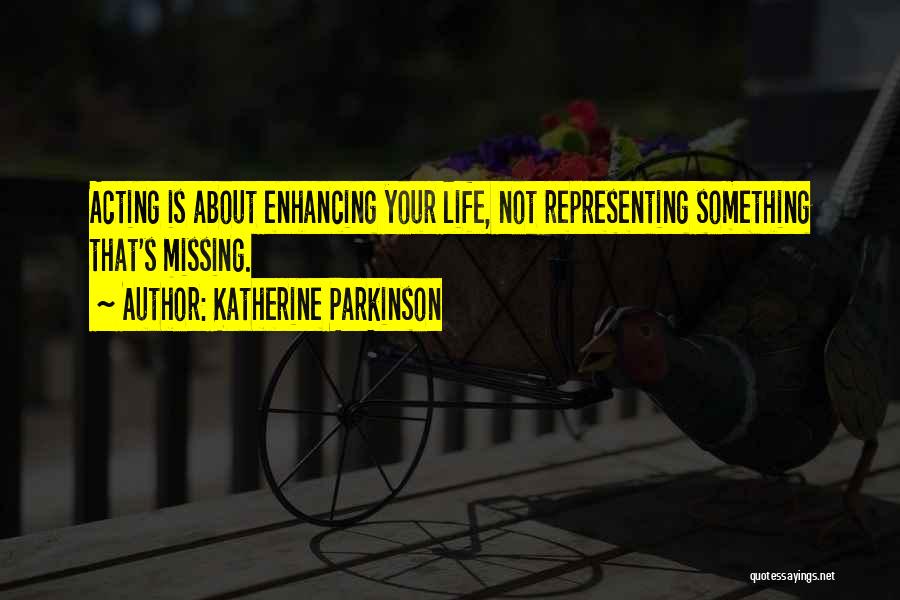 Enhancing Life Quotes By Katherine Parkinson