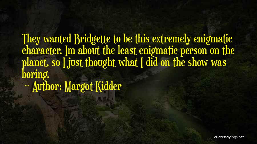 Enigmatic Person Quotes By Margot Kidder