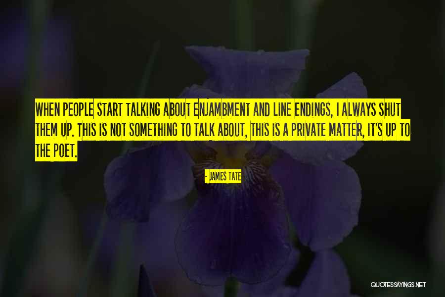 Enjambment Poetry Quotes By James Tate Enjambment Poetry Quotes By James Tate
