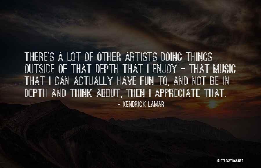 Enjoy And Appreciate Quotes By Kendrick Lamar Enjoy And Appreciate Quotes By Kendrick Lamar