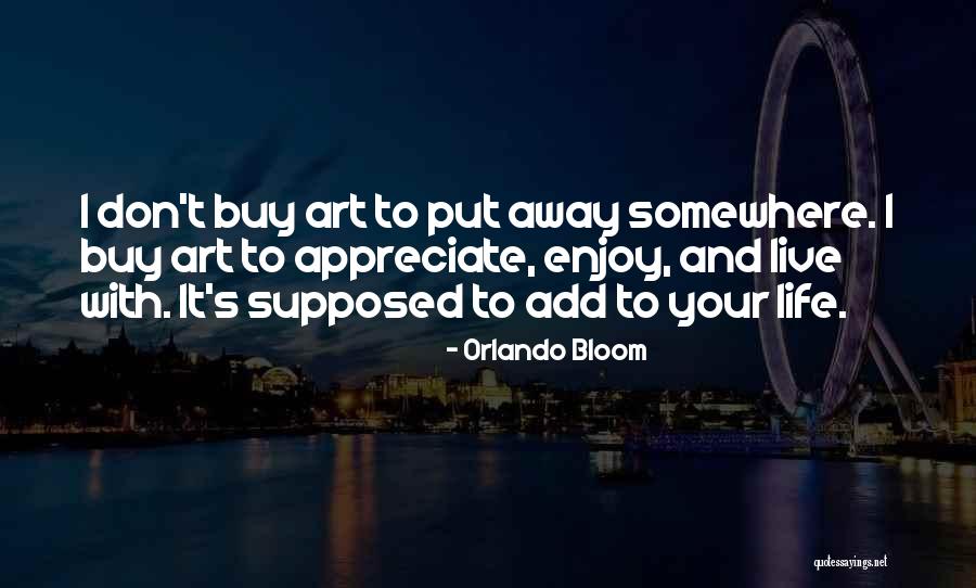 Enjoy And Appreciate Quotes By Orlando Bloom Enjoy And Appreciate Quotes By Orlando Bloom