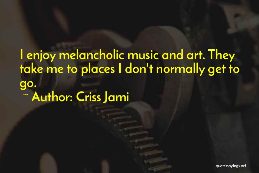 Enjoy And Happiness Quotes By Criss Jami