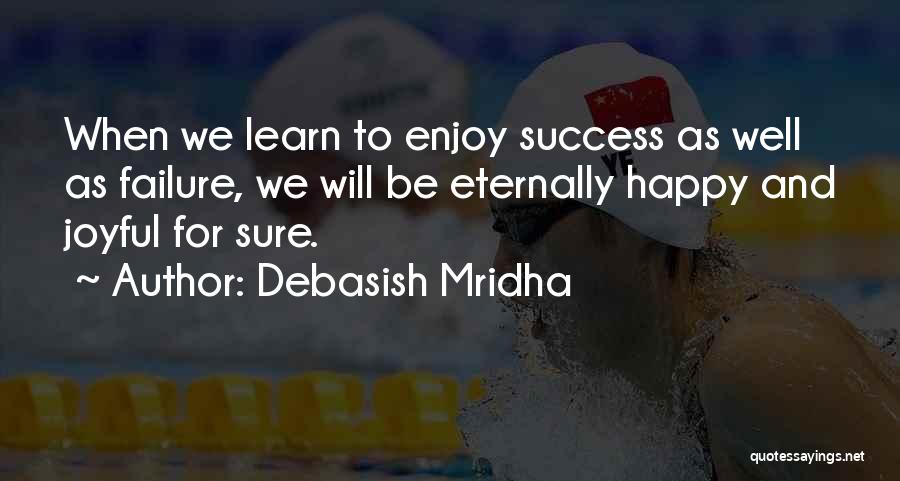 Enjoy And Learn Quotes By Debasish Mridha