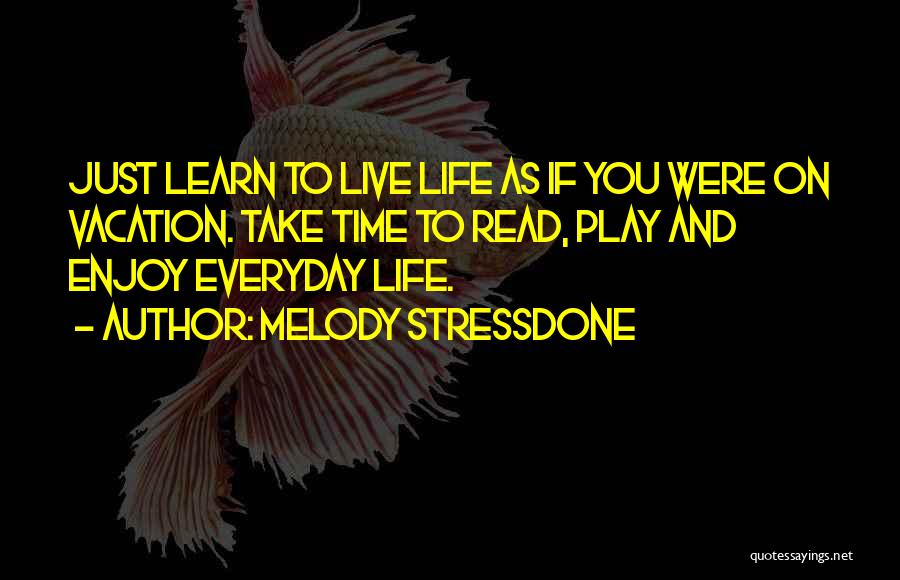 Enjoy And Learn Quotes By Melody Stressdone