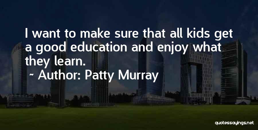 Enjoy And Learn Quotes By Patty Murray