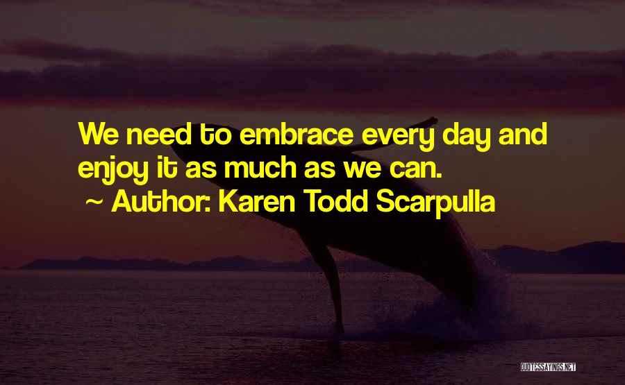 Enjoy And Love Life Quotes By Karen Todd Scarpulla