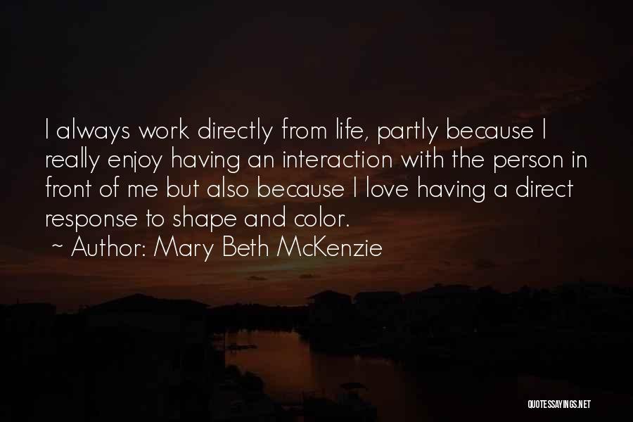 Enjoy And Love Life Quotes By Mary Beth McKenzie