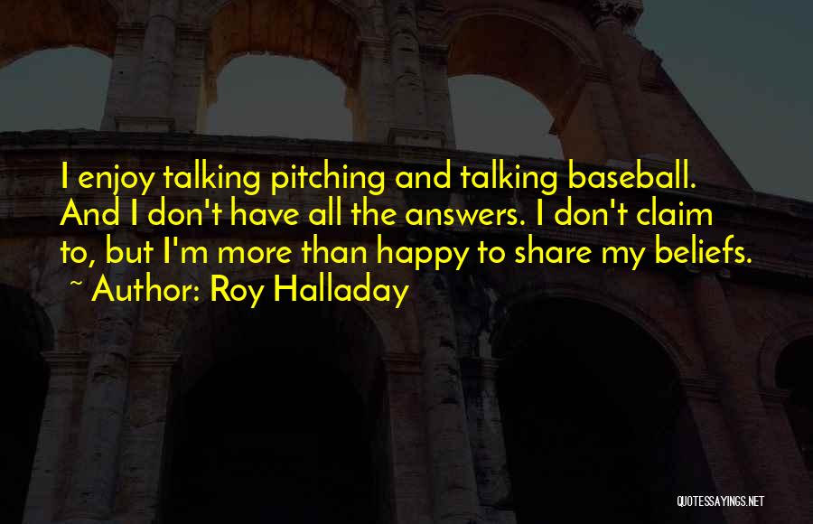 Enjoy And Share Quotes By Roy Halladay