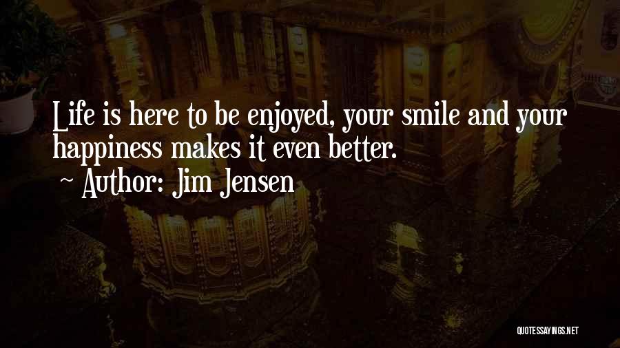 Enjoy And Smile Quotes By Jim Jensen