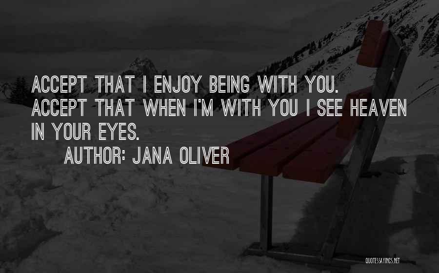 Enjoy Being You Quotes By Jana Oliver