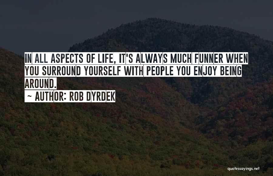 Enjoy Being You Quotes By Rob Dyrdek