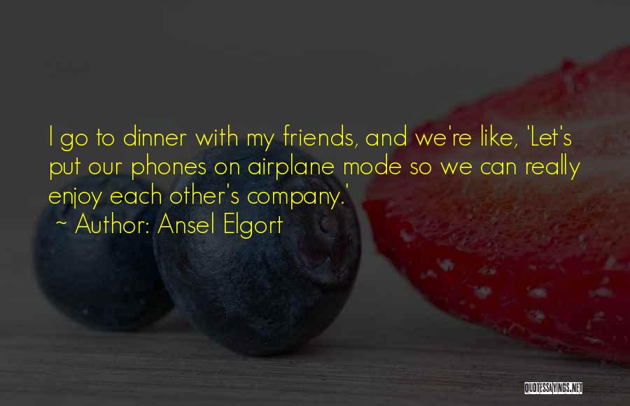 Enjoy Dinner Quotes By Ansel Elgort