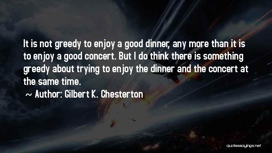 Enjoy Dinner Quotes By Gilbert K. Chesterton