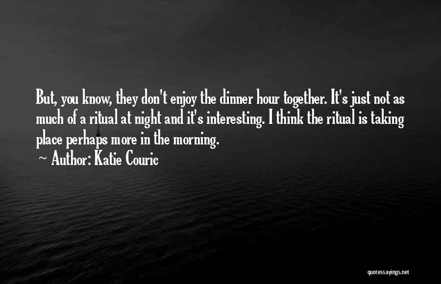 Enjoy Dinner Quotes By Katie Couric
