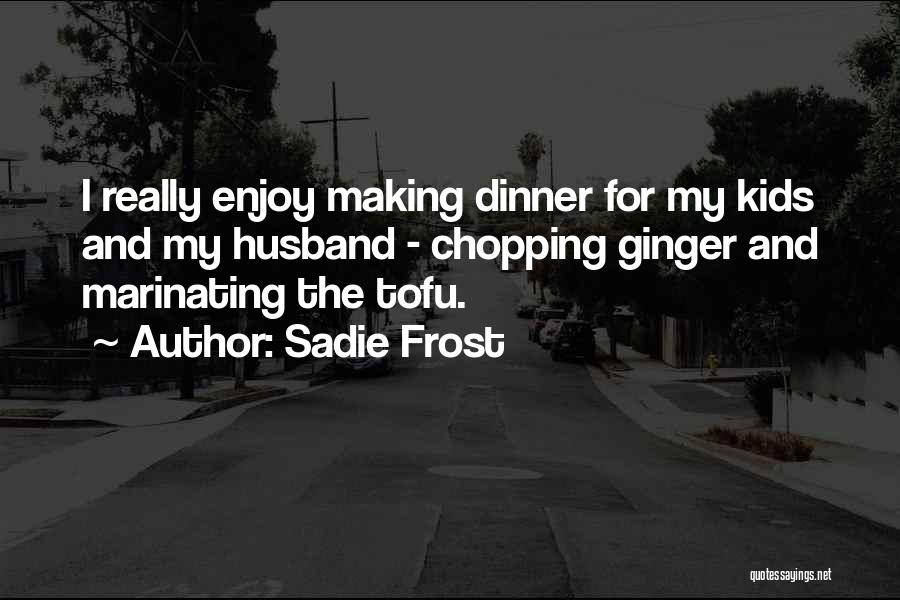 Enjoy Dinner Quotes By Sadie Frost
