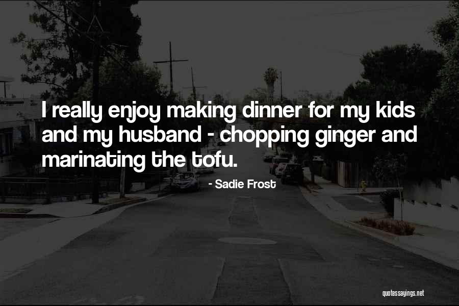 Enjoy Dinner Quotes By Sadie Frost