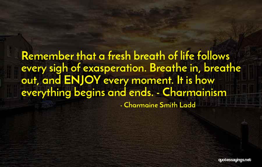 Enjoy Each And Every Moment Quotes By Charmaine Smith Ladd