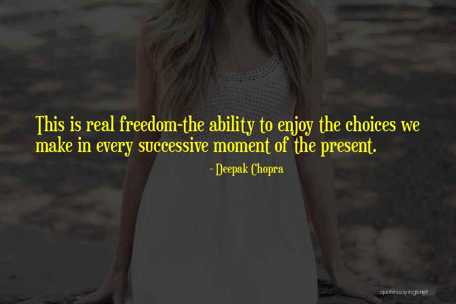 Enjoy Each And Every Moment Quotes By Deepak Chopra