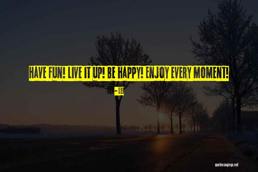 Enjoy Each And Every Moment Quotes By Lei