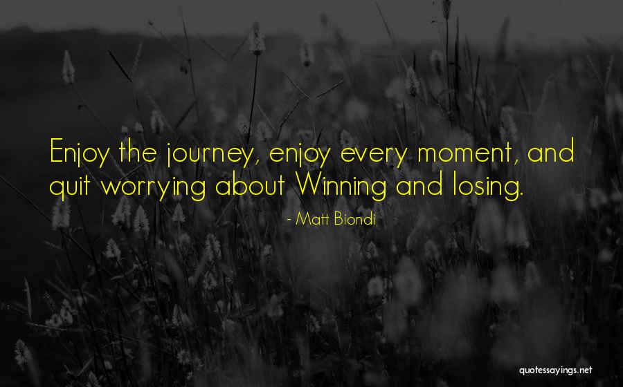 Enjoy Each And Every Moment Quotes By Matt Biondi