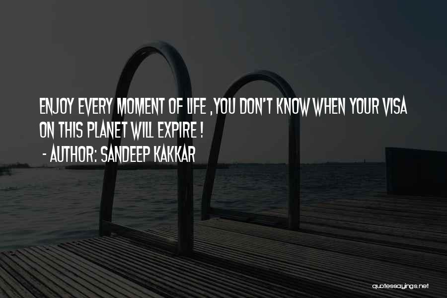 Enjoy Each And Every Moment Quotes By Sandeep Kakkar