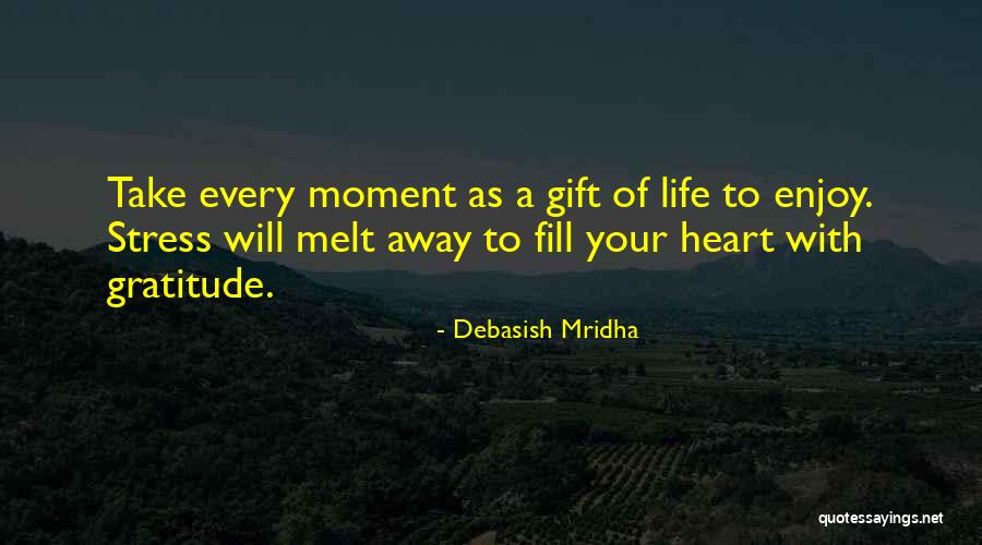 Enjoy Every Moment Of Life Quotes By Debasish Mridha Enjoy Every Moment Of Life Quotes By Debasish Mridha