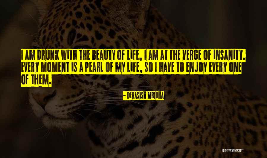Enjoy Every Moment Of Life Quotes By Debasish Mridha Enjoy Every Moment Of Life Quotes By Debasish Mridha