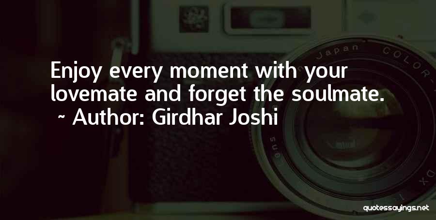 Enjoy Every Moment With You Quotes By Girdhar Joshi