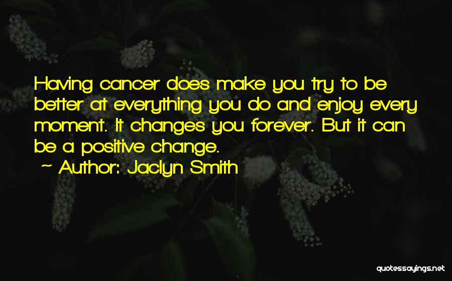 Enjoy Every Moment With You Quotes By Jaclyn Smith