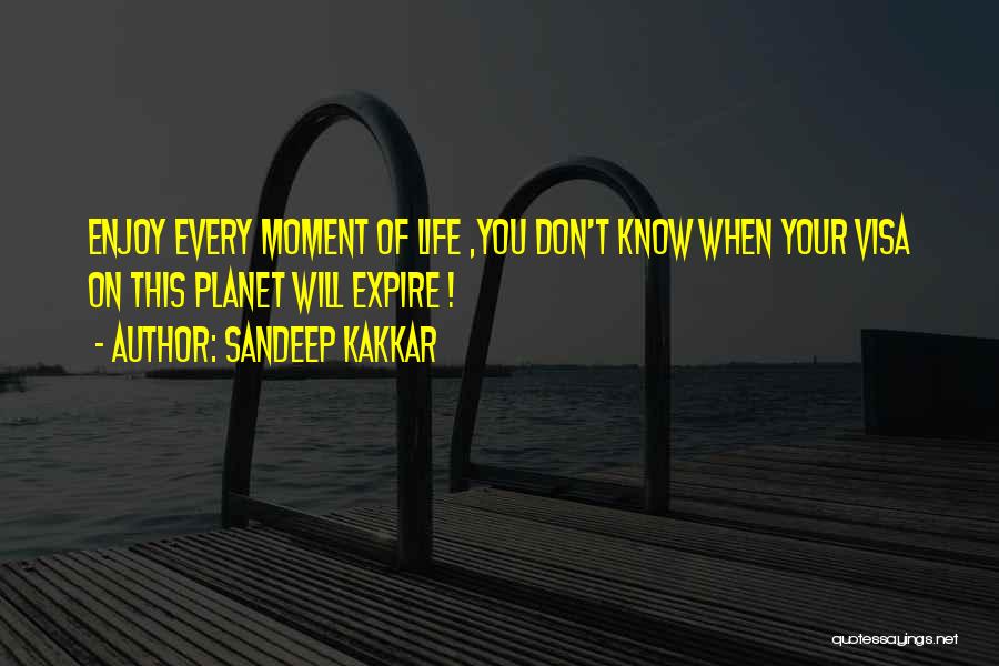 Enjoy Every Moment With You Quotes By Sandeep Kakkar