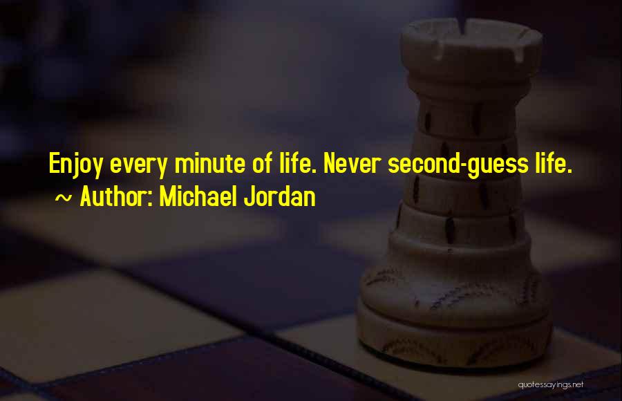 Enjoy Every Second Of Life Quotes By Michael Jordan