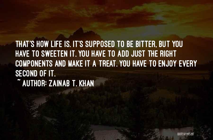 Enjoy Every Second Of Life Quotes By Zainab T. Khan