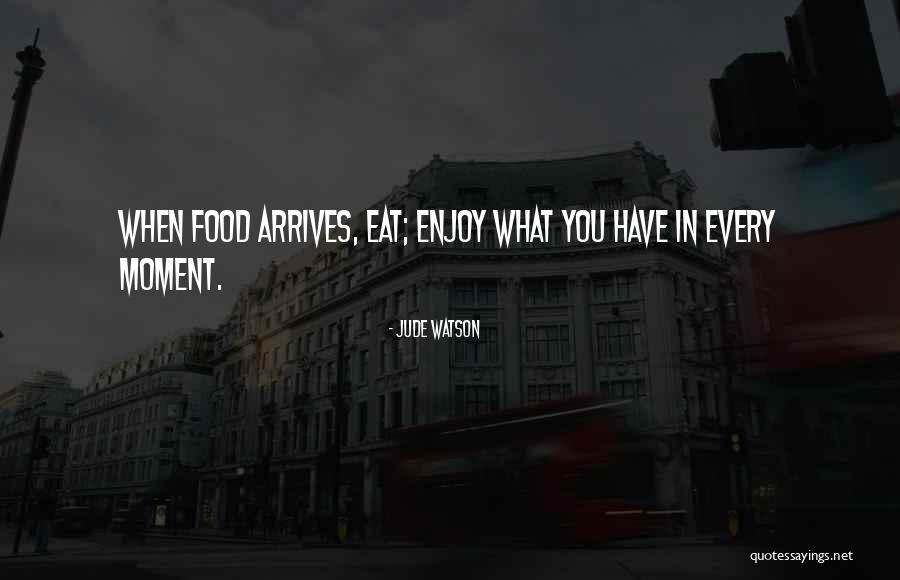 Enjoy Food Quotes By Jude Watson Enjoy Food Quotes By Jude Watson