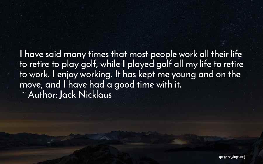 Enjoy Good Times Quotes By Jack Nicklaus