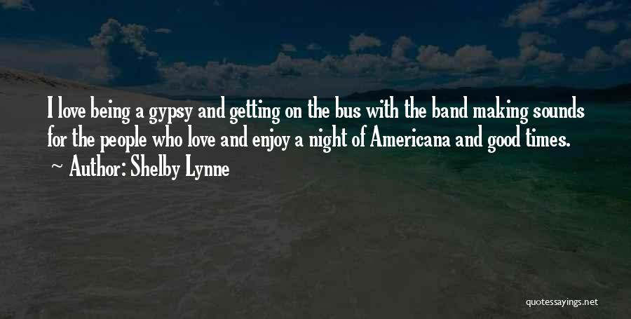 Enjoy Good Times Quotes By Shelby Lynne