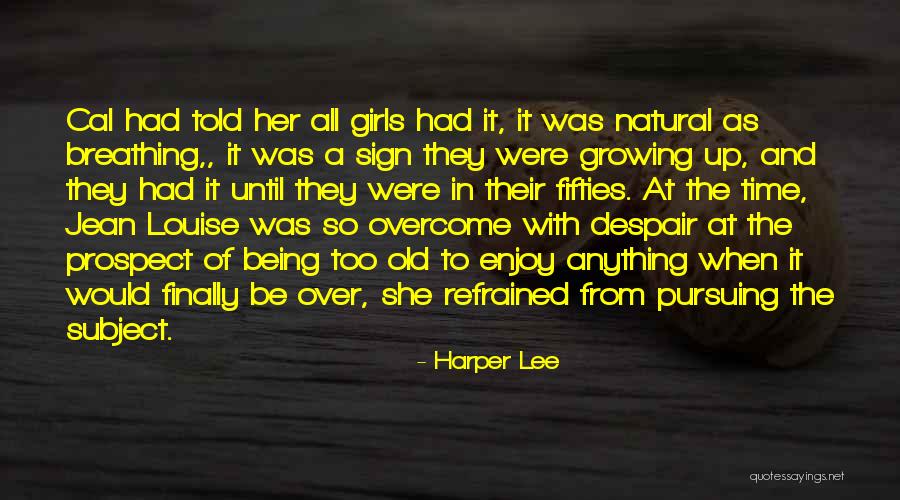 Enjoy Growing Old Quotes By Harper Lee Enjoy Growing Old Quotes By Harper Lee