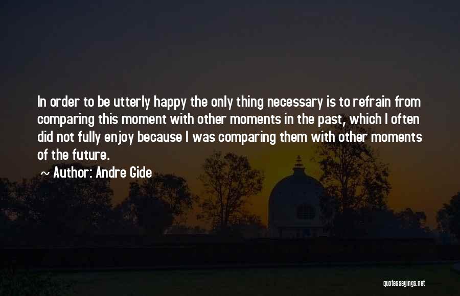 Enjoy Happy Moments Quotes By Andre Gide