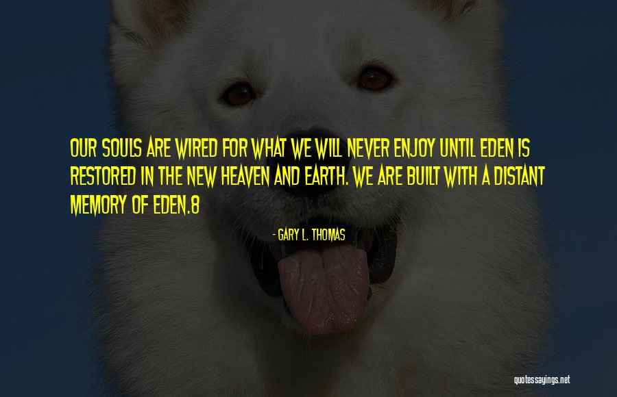 Enjoy Heaven Quotes By Gary L. Thomas Enjoy Heaven Quotes By Gary L. Thomas