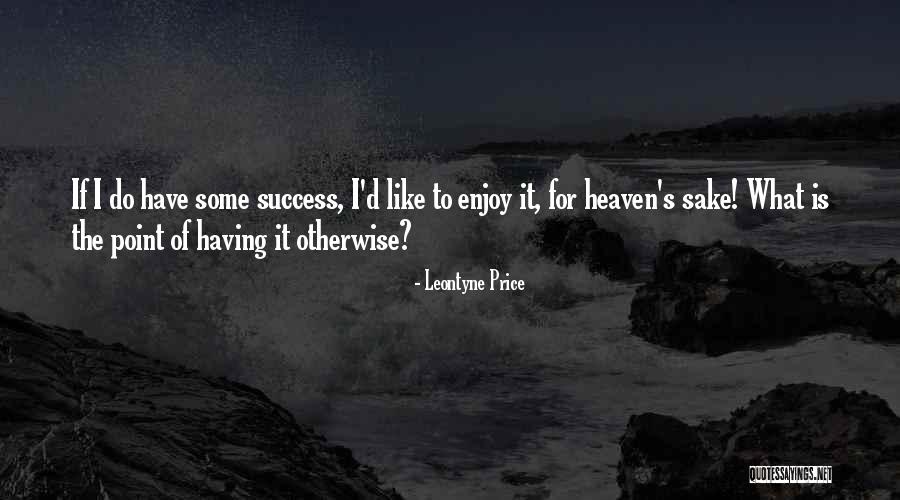 Enjoy Heaven Quotes By Leontyne Price Enjoy Heaven Quotes By Leontyne Price