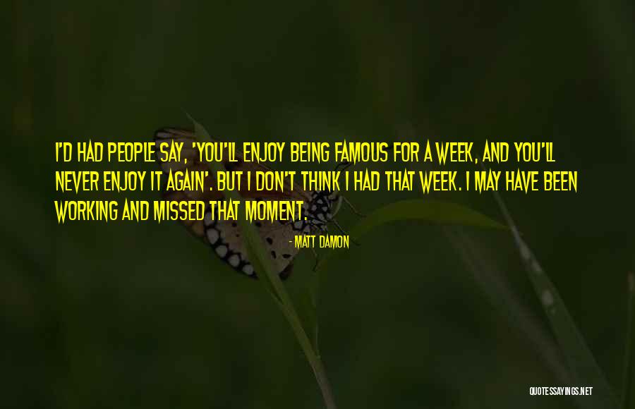 Enjoy It Again And Again Quotes By Matt Damon Enjoy It Again And Again Quotes By Matt Damon